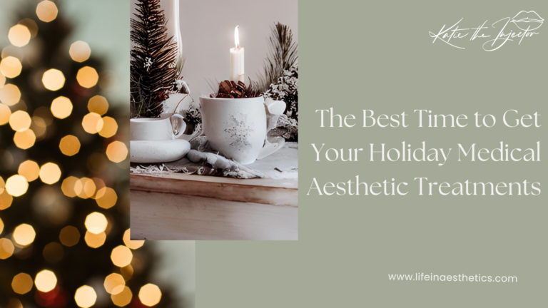 The Best Time to Get Your Holiday Medical Aesthetic Treatments